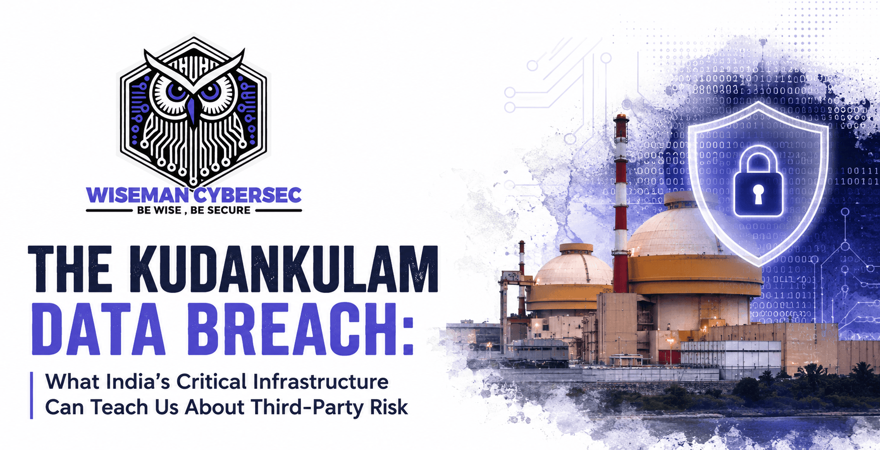 The Kudankulam Data Breach: What India’s Critical Infrastructure Can Teach Us About Third-Party Risk
